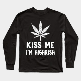 Kiss Me I'm Highrish Long Sleeve T-Shirt